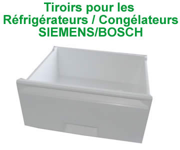 tiroirs pour les rfrigrateurs et conglateurs de la marque Siemens ou bosch