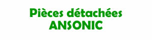 Pièces détahcées pour la réparation des appareils Ansonic
