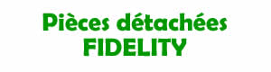pices dtaches pour la rparation des appareils Fidelity