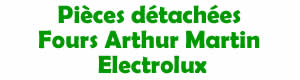 pièces détachées pour la réparation des fours et cuisinières Arthur martin electrolux