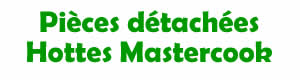 Pi�ces d�tach�es pour la r�paration des hottes Mastercook