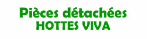 Pi�ces d�tach�es pour la r�paration des hottes VIVA
