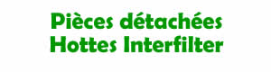 pièces détachées pour la réparation des hottes Interfilter