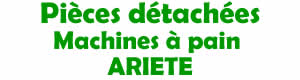 pi�ces d�tach�es pour la r�paration des machines � pain ARIETE
