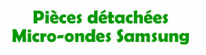 Pices dtaches pour la rparation des micro ondes samsung