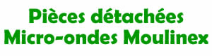 Pices dtaches pour la rparation des Micro ondes Moulinex