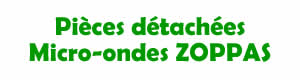 pièces détachées pour la réparation des micro ondes Zoppas
