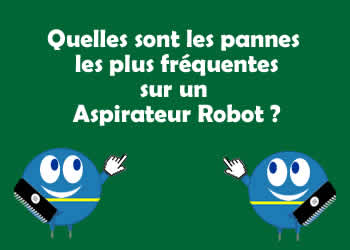 Quelles sont les pannes les plus frquentes sur un aspirateur robot