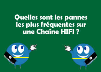 Quelles sont les pannes les plus frquentes sur une Chane HIFI