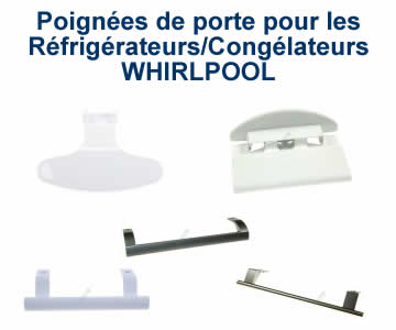 poignees de porte pour les rfrigrateurs et les conglateurs WHIRLPOOL