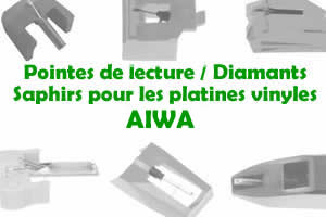 Les pointes de lecture les saphirs et diamants pour les platines vinyles AIWA