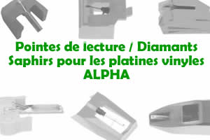 Les pointes de lecture les saphirs et diamants pour les platines vinyles ALPHA
