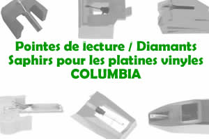 Les pointes de lecture les saphirs et diamants pour les platines vinyles COLUMBIA