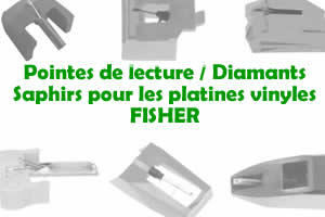 Les pointes de lecture les saphirs et diamants pour les platines vinyles FISHER
