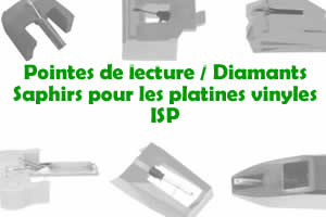 Les pointes de lecture les saphirs et diamants pour les platines vinyles ISP