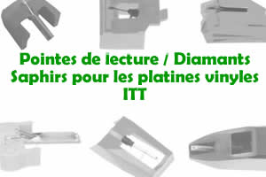 Les pointes de lecture les saphirs et diamants pour les platines vinyles ITT