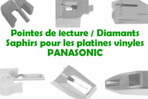 Les pointes de lecture les saphirs et diamants pour les platines vinyles PANASONIC