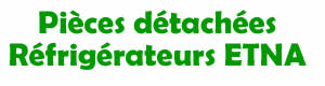 pices dtaches pour la rparation des rfrigrateurs Etna