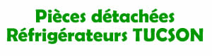 pièces détachées pour la réparation des réfrigérateurs Tucson