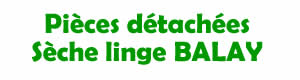 pièces détachées pour la réparation des Sèche linge BALAY