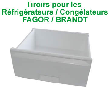 tiroirs pour les rfrigrateurs et conglateurs de la marque Fagor ou Brandt