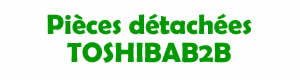 pices dtaches pour la rparation des appareils Toshibab2b