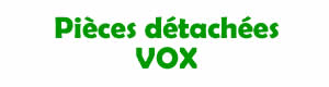 pices dtaches pour la rparation des appareils VOX